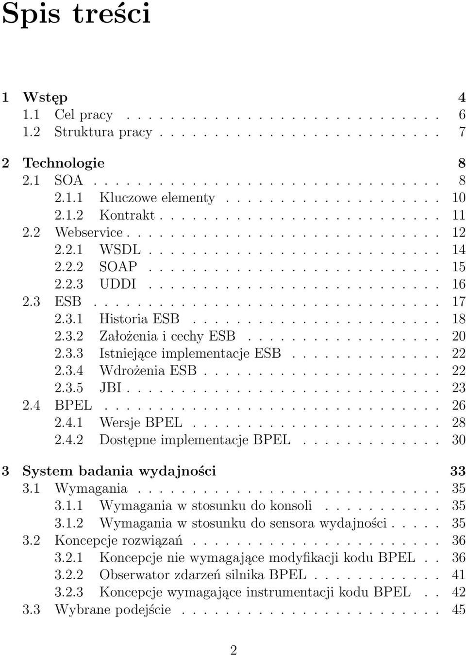 .......................... 16 2.3 ESB................................ 17 2.3.1 Historia ESB....................... 18 2.3.2 Założenia i cechy ESB.................. 20 2.3.3 Istniejące implementacje ESB.