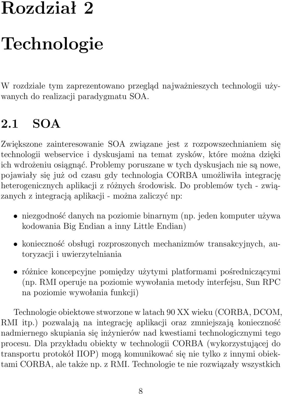 Do problemów tych - związanych z integracją aplikacji - można zaliczyć np: niezgodność danych na poziomie binarnym (np.