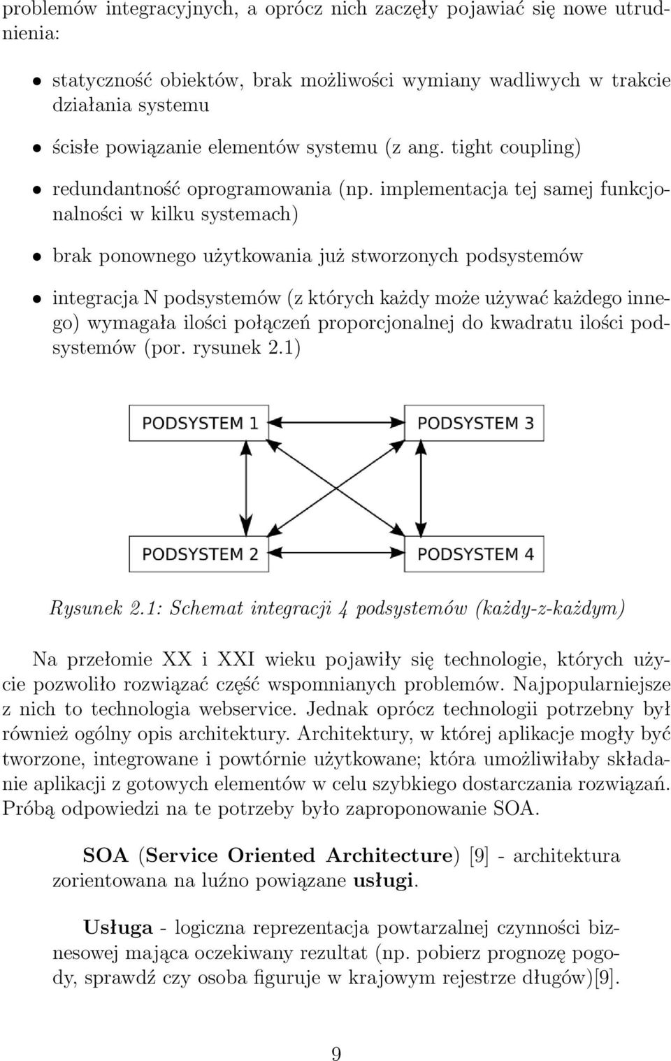 implementacja tej samej funkcjonalności w kilku systemach) brak ponownego użytkowania już stworzonych podsystemów integracja N podsystemów (z których każdy może używać każdego innego) wymagała ilości