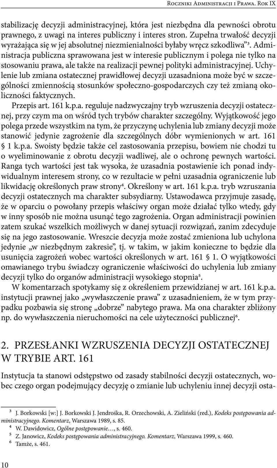 Administracja publiczna sprawowana jest w interesie publicznym i polega nie tylko na stosowaniu prawa, ale także na realizacji pewnej polityki administracyjnej.