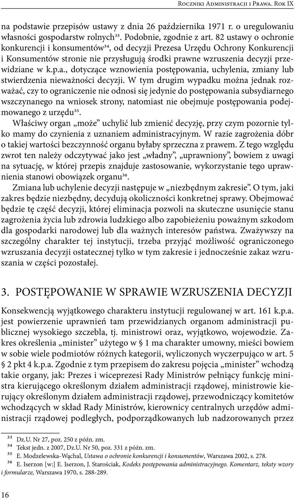 W tym drugim wypadku można jednak rozważać, czy to ograniczenie nie odnosi się jedynie do postępowania subsydiarnego wszczynanego na wniosek strony, natomiast nie obejmuje postępowania podejmowanego