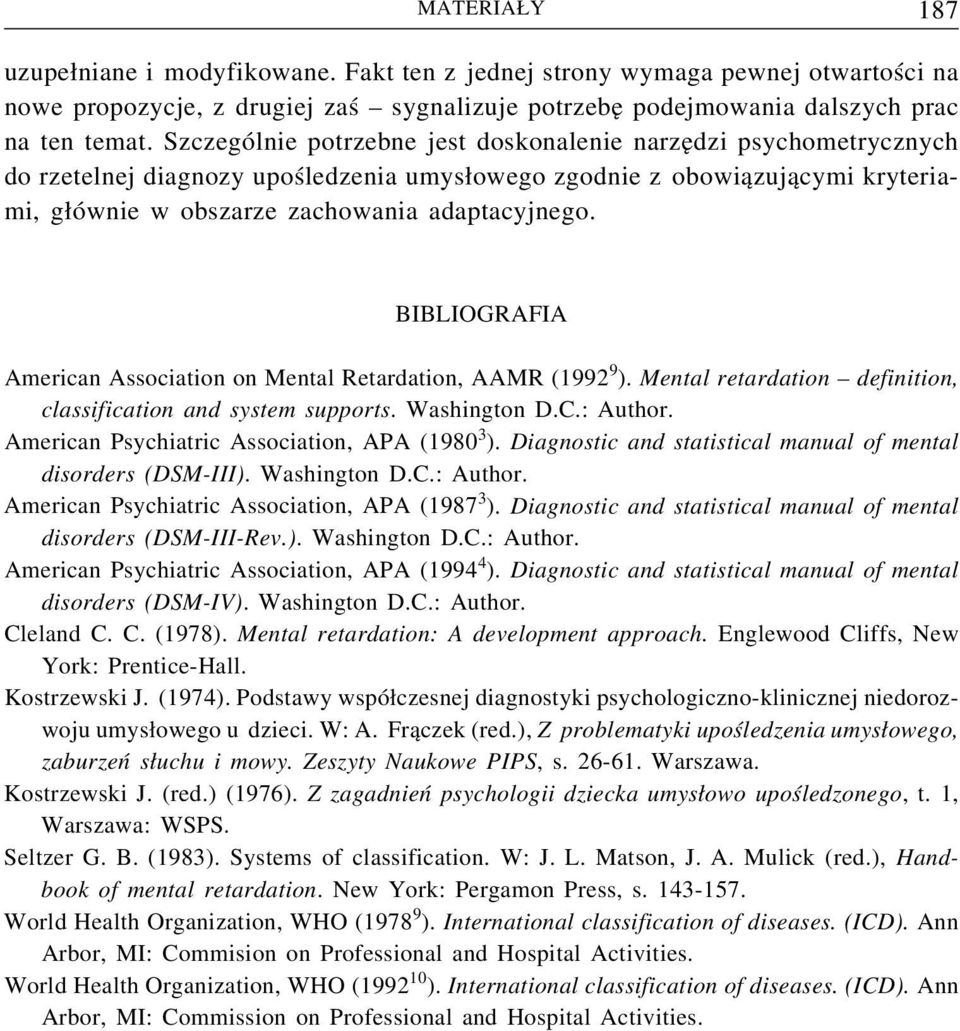 BIBLIOGRAFIA American Association on Mental Retardation, AAMR (1992 9 ). Mental retardation definition, classification and system supports. Washington D.C.: Author.