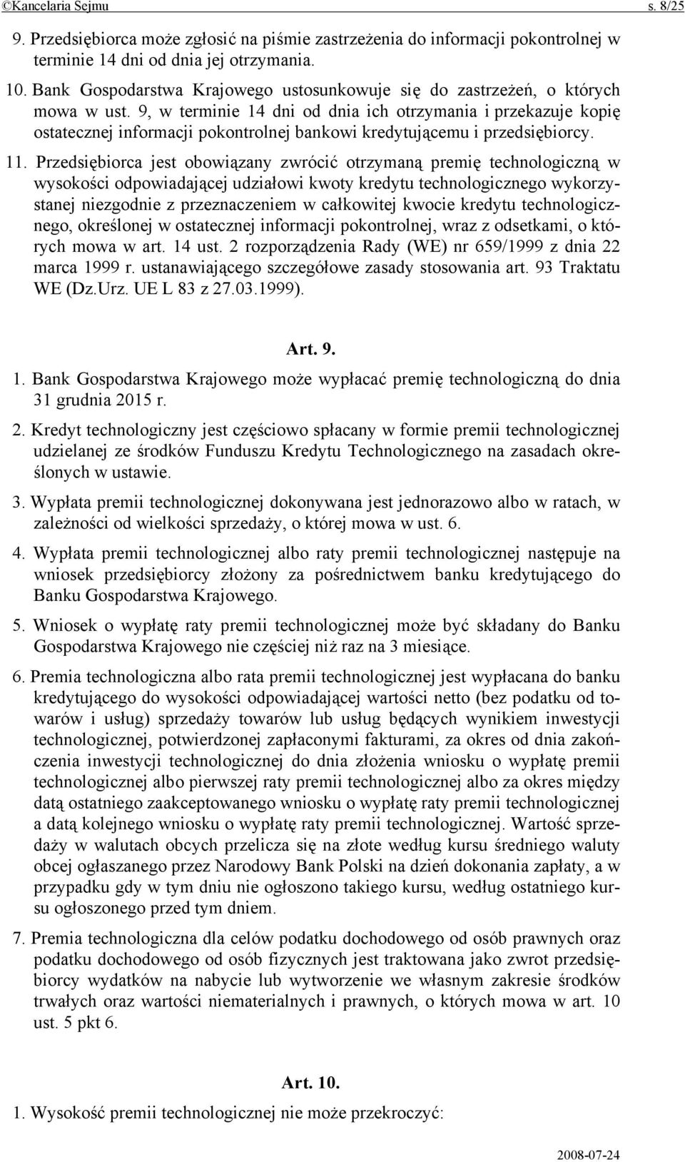 9, w terminie 14 dni od dnia ich otrzymania i przekazuje kopię ostatecznej informacji pokontrolnej bankowi kredytującemu i przedsiębiorcy. 11.