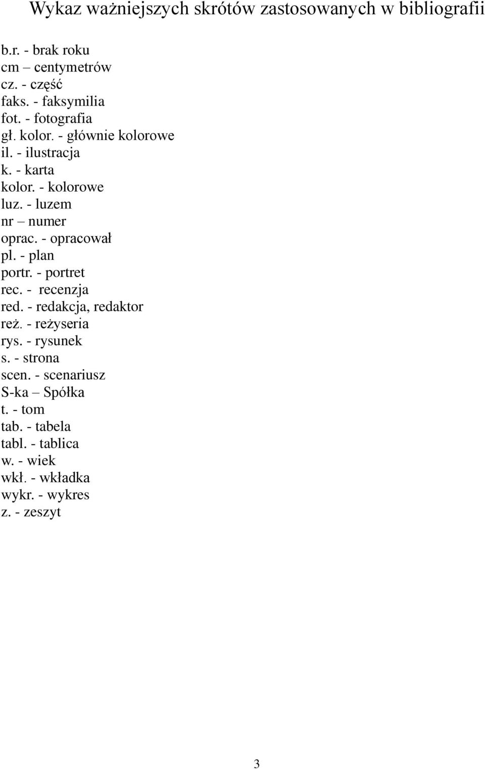 - opracował pl. - plan portr. - portret rec. - recenzja red. - redakcja, redaktor reż. - reżyseria rys. - rysunek s.