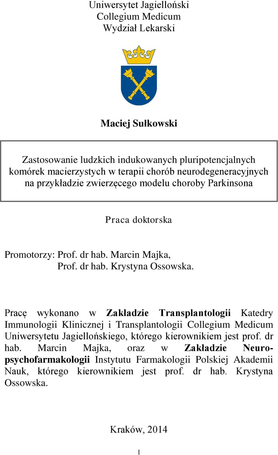 Pracę wykonano w Zakładzie Transplantologii Katedry Immunologii Klinicznej i Transplantologii Collegium Medicum Uniwersytetu Jagiellońskiego, którego kierownikiem jest prof.