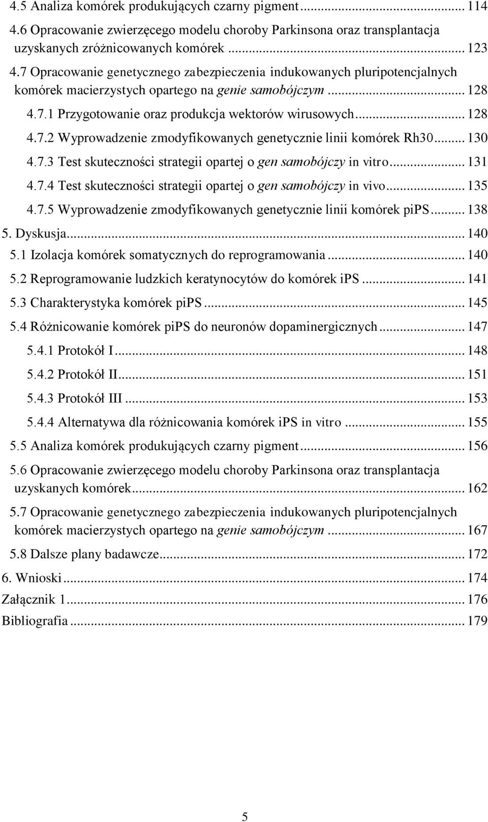 .. 130 4.7.3 Test skuteczności strategii opartej o gen samobójczy in vitro... 131 4.7.4 Test skuteczności strategii opartej o gen samobójczy in vivo... 135 4.7.5 Wyprowadzenie zmodyfikowanych genetycznie linii komórek pips.