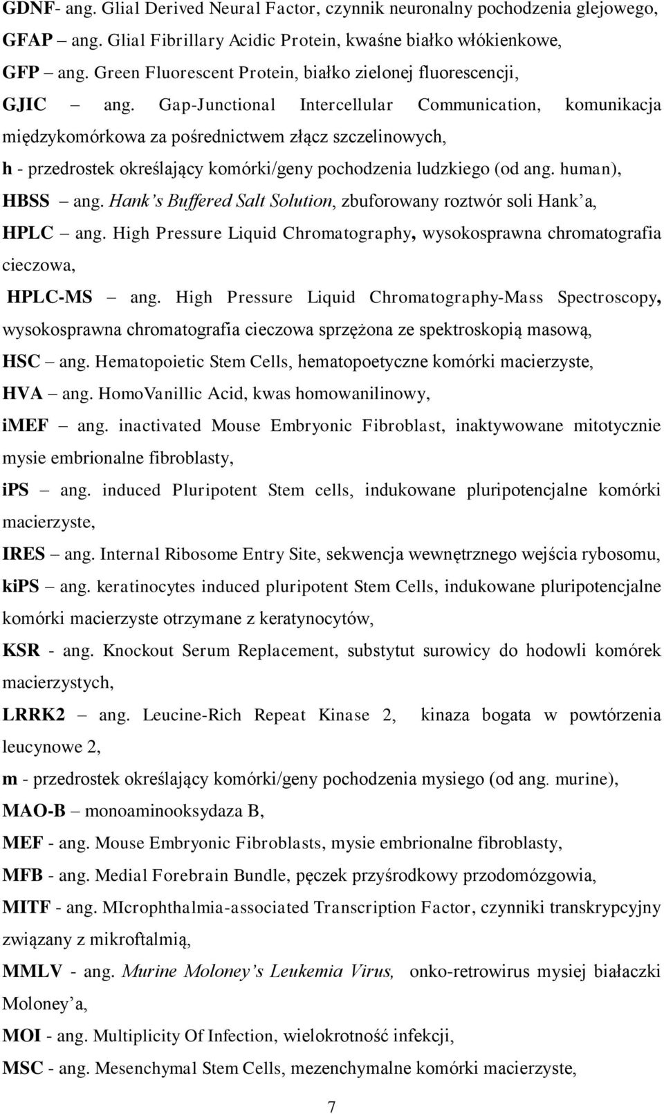 Gap-Junctional Intercellular Communication, komunikacja międzykomórkowa za pośrednictwem złącz szczelinowych, h - przedrostek określający komórki/geny pochodzenia ludzkiego (od ang. human), HBSS ang.