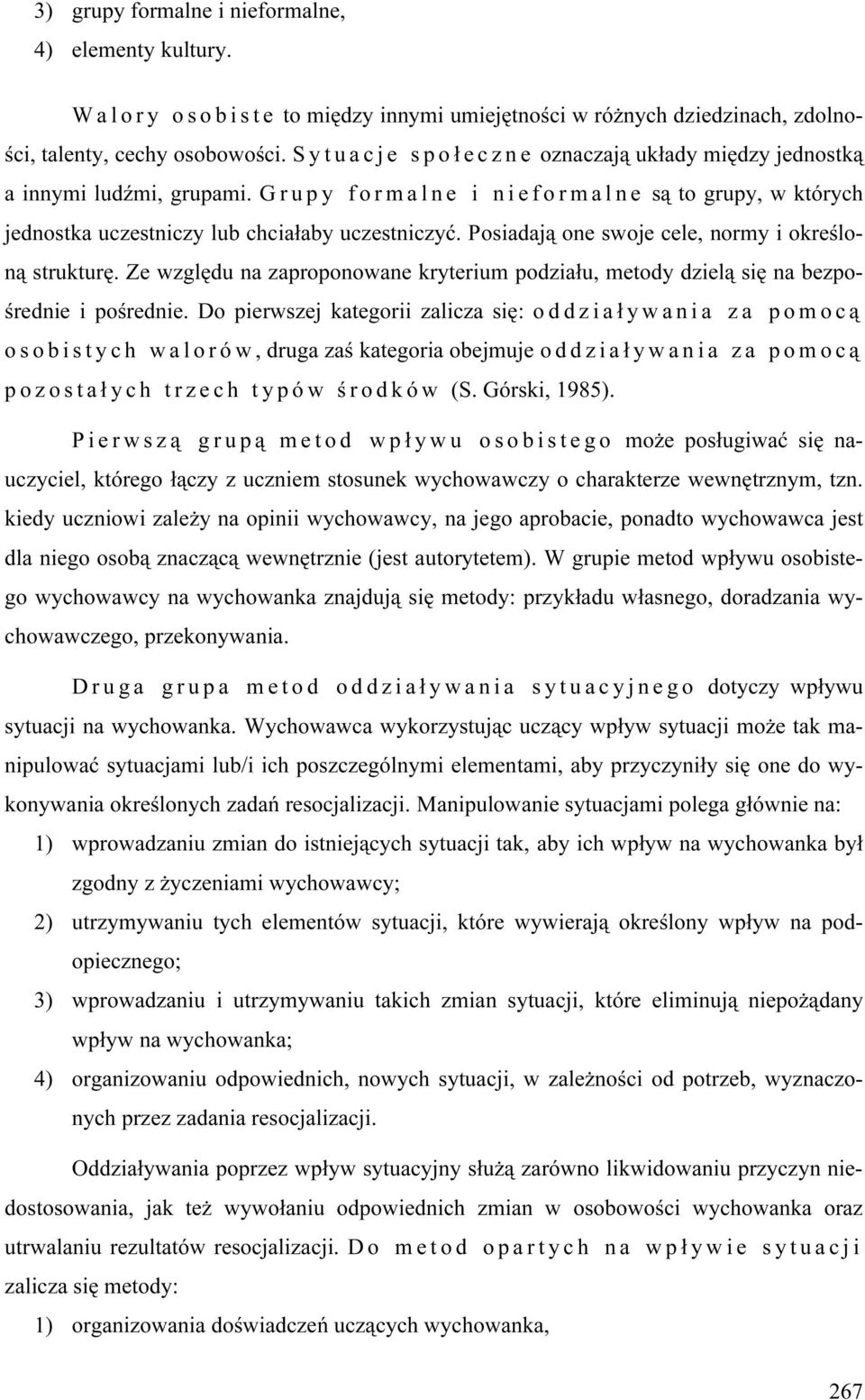 Posiadają one swoje cele, normy i określoną strukturę. Ze względu na zaproponowane kryterium podziału, metody dzielą się na bezpośrednie i pośrednie.