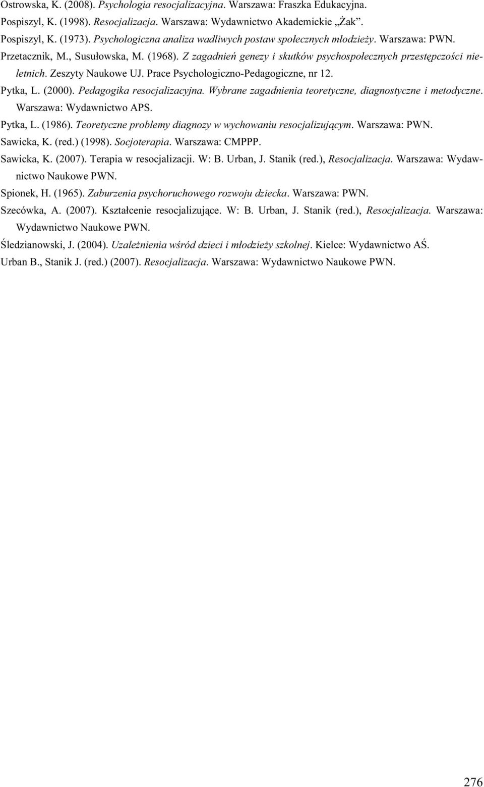 Zeszyty Naukowe UJ. Prace Psychologiczno-Pedagogiczne, nr 12. Pytka, L. (2000). Pedagogika resocjalizacyjna. Wybrane zagadnienia teoretyczne, diagnostyczne i metodyczne. Warszawa: Wydawnictwo APS.