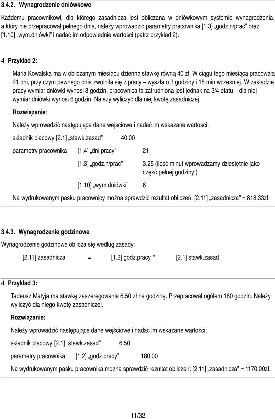 [1.3] godz.n/prac" oraz [1.10] wym.dniówki i nadać im odpowiednie wartości (patrz przykład 2). 4Przykład 2: Maria Kowalska ma w obliczanym miesiącu dzienną stawkę równą 40 zł.