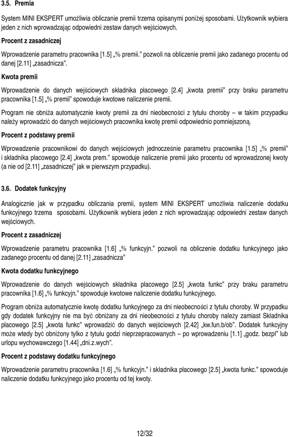 Kwota premii Wprowadzenie do danych wejściowych składnika płacowego [2.4] kwota premii przy braku parametru pracownika [1.5] % premii spowoduje kwotowe naliczenie premii.