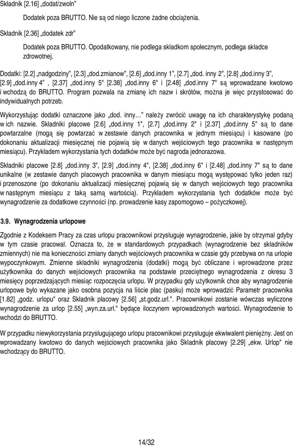 37] dod.inny 5" [2.38] dod.inny 6" i [2.48] dod.inny 7" są wprowadzane kwotowo i wchodzą do BRUTTO. Program pozwala na zmianę ich nazw i skrótów, można je więc przystosować do indywidualnych potrzeb.