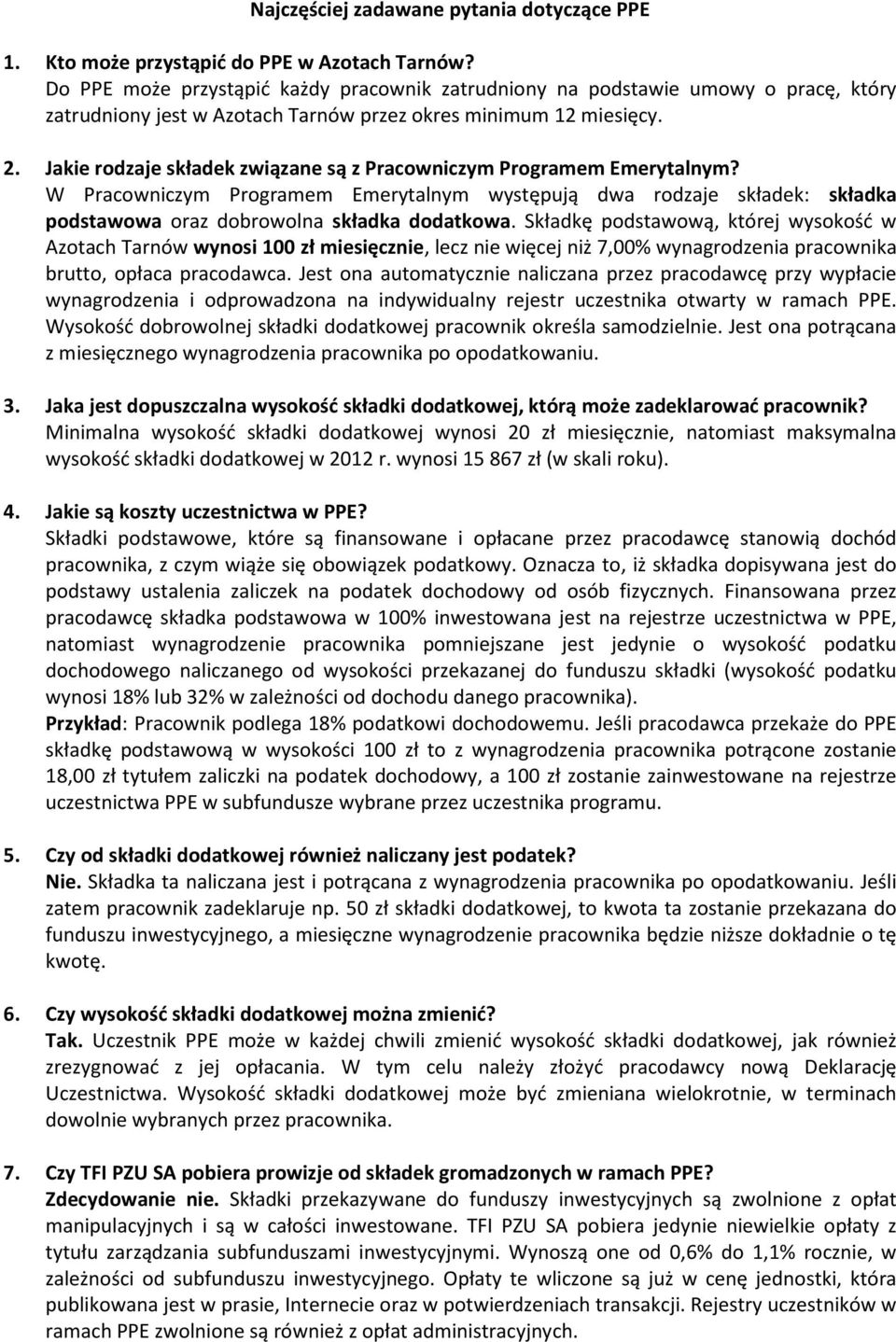 Jakie rodzaje składek związane są z Pracowniczym Programem Emerytalnym? W Pracowniczym Programem Emerytalnym występują dwa rodzaje składek: składka podstawowa oraz dobrowolna składka dodatkowa.