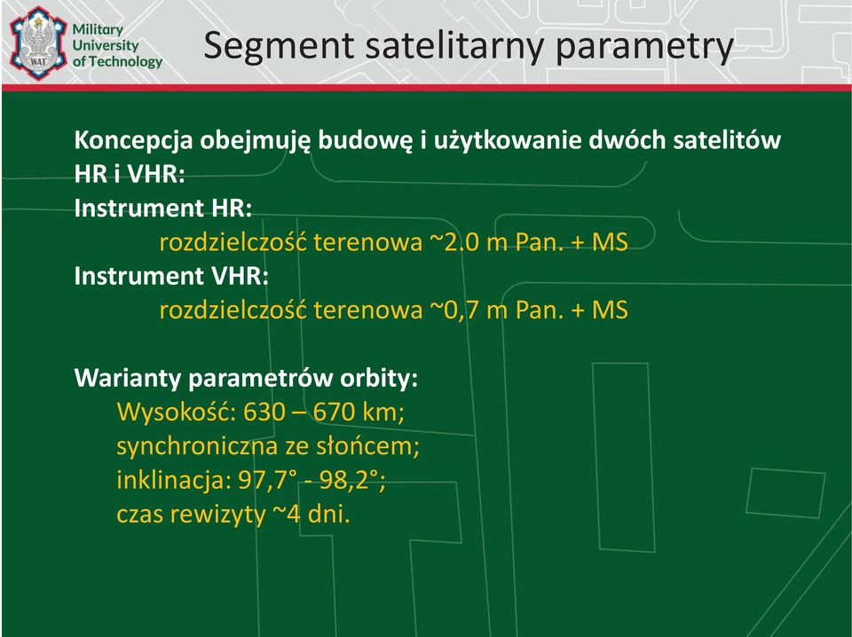 + MS Instrument VHR: rozdzielczość terenowa ~0,7 m Pan.