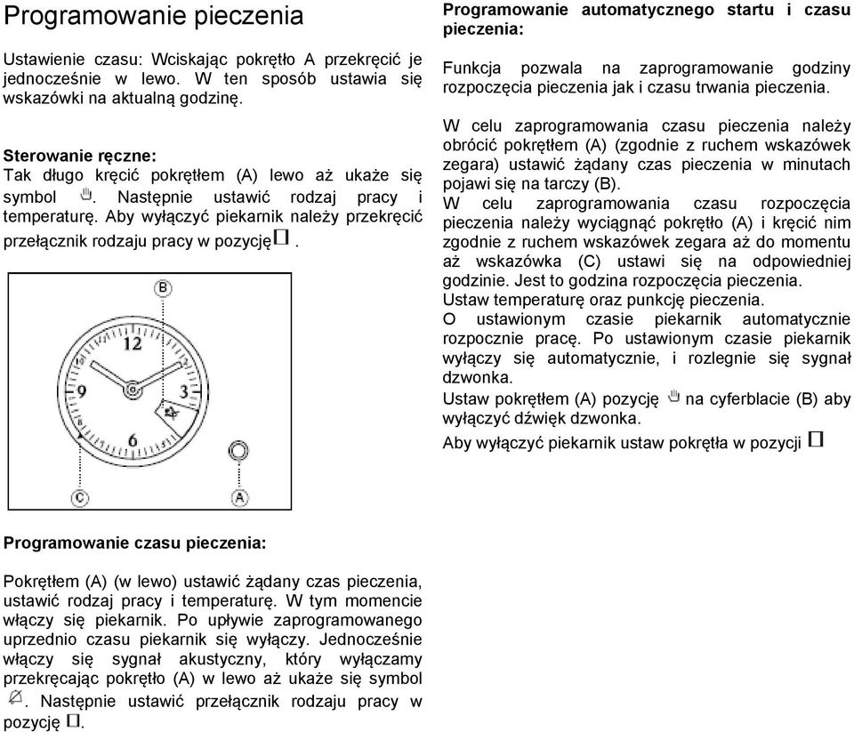 Programowanie automatycznego startu i czasu pieczenia: Funkcja pozwala na zaprogramowanie godziny rozpoczęcia pieczenia jak i czasu trwania pieczenia.