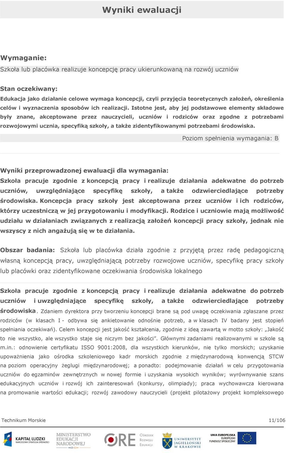 Istotne jest, aby jej podstawowe elementy składowe były znane, akceptowane przez nauczycieli, uczniów i rodziców oraz zgodne z potrzebami rozwojowymi ucznia, specyfiką szkoły, a także