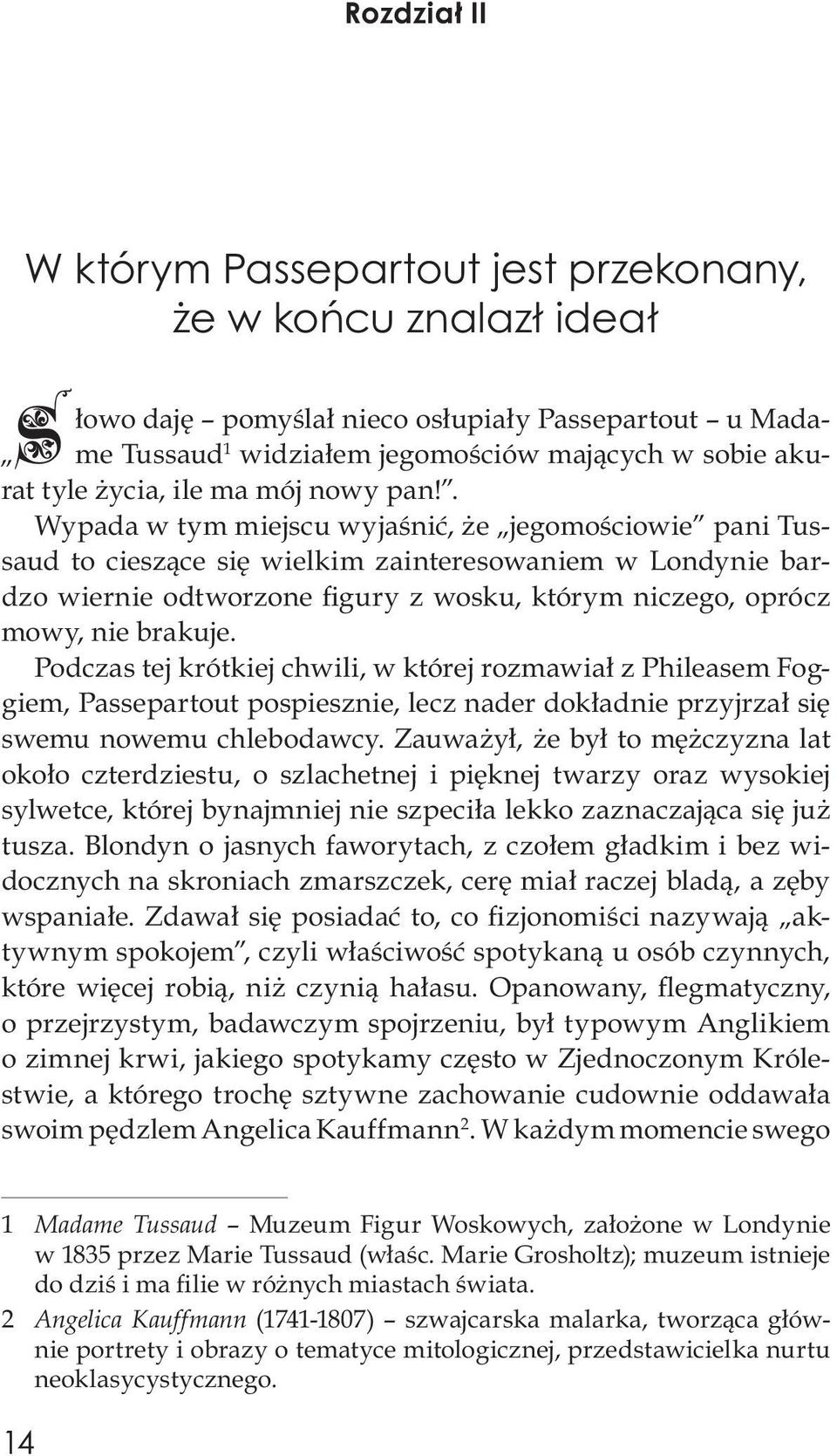 . Wypada w tym miejscu wyjaśnić, że jegomościowie pani Tussaud to cieszące się wielkim zainteresowaniem w Londynie bardzo wiernie odtworzone figury z wosku, którym niczego, oprócz mowy, nie brakuje.