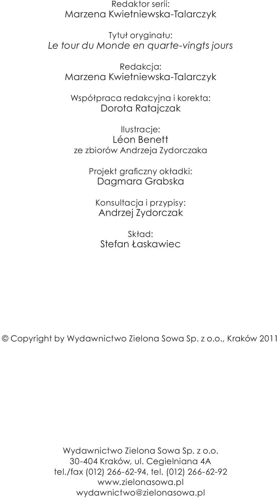 Grabska Konsultacja i przypisy: Andrzej Zydorczak Skład: Stefan Łaskawiec Copyright by Wydawnictwo Zielona Sowa Sp. z o.o., Kraków 2011 Wydawnictwo Zielona Sowa Sp.