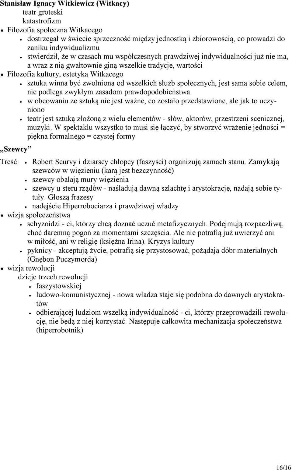 zwolniona od wszelkich służb społecznych, jest sama sobie celem, nie podlega zwykłym zasadom prawdopodobieństwa w obcowaniu ze sztuką nie jest ważne, co zostało przedstawione, ale jak to uczyniono