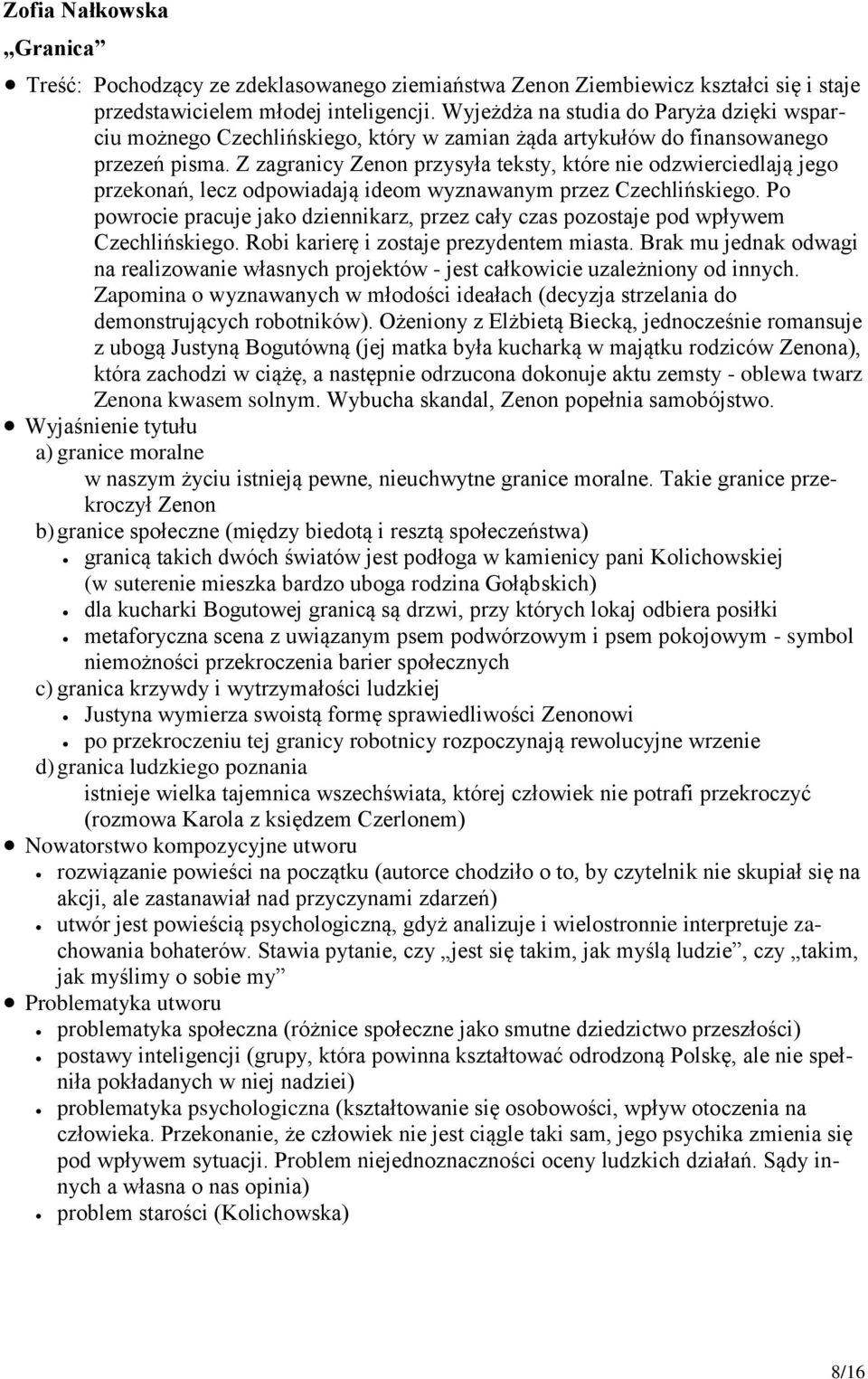 Z zagranicy Zenon przysyła teksty, które nie odzwierciedlają jego przekonań, lecz odpowiadają ideom wyznawanym przez Czechlińskiego.