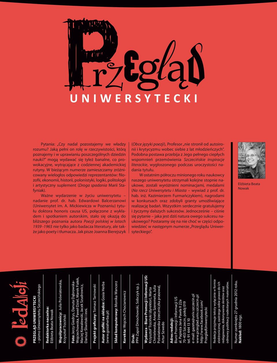 W bieżącym numerze zamieszczamy zróżnicowany wielogłos odpowiedzi reprezentantów: filozofii, ekonomii, historii, polonistyki, logiki, politologii i artystyczny suplement (Droga spadania Marii