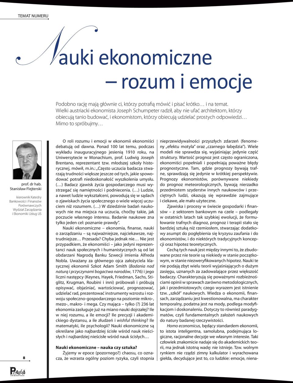 dr hab. Stanisław Flejterski kierownik Katedry Bankowości i Finansów Porównawczych Wydział Zarządzania i Ekonomiki Usług US 8 O roli rozumu i emocji w ekonomii ekonomiści debatują od dawna.