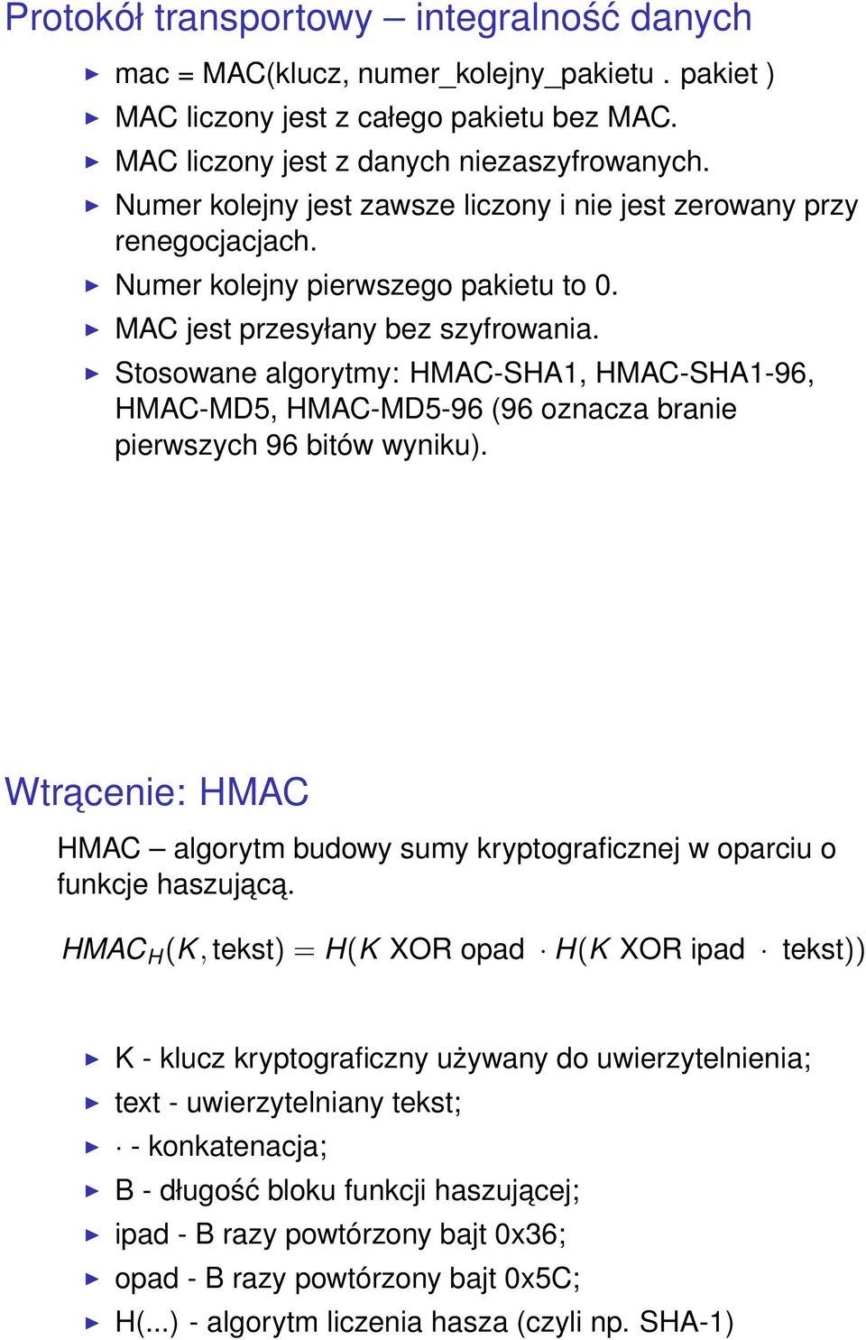 Stosowane algorytmy: HMAC-SHA1, HMAC-SHA1-96, HMAC-MD5, HMAC-MD5-96 (96 oznacza branie pierwszych 96 bitów wyniku).