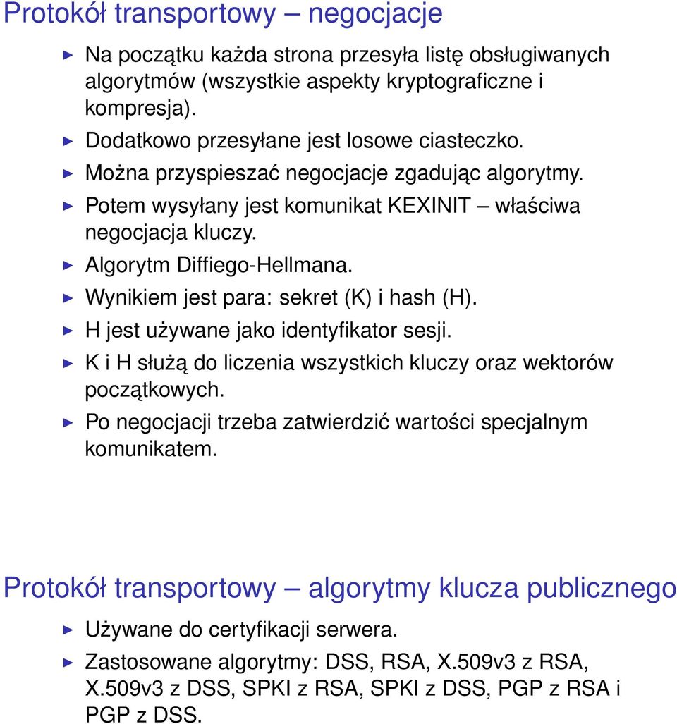 Wynikiem jest para: sekret (K) i hash (H). H jest używane jako identyfikator sesji. K i H służa do liczenia wszystkich kluczy oraz wektorów poczatkowych.