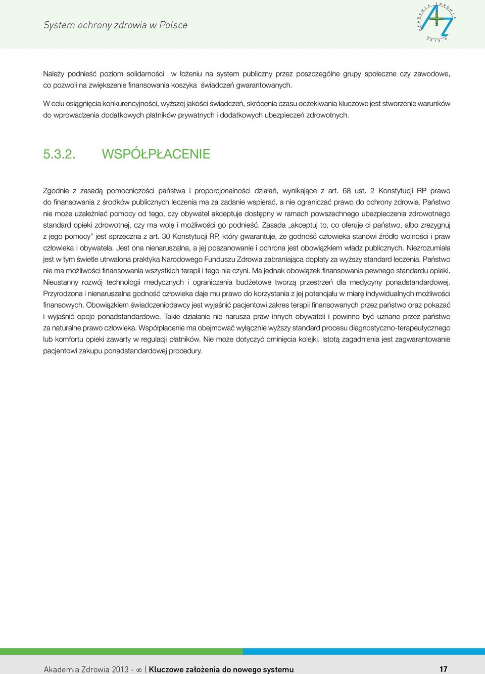 ubezpieczeń zdrowotnych. 5.3.2. WSPÓŁPŁACENIE Zgodnie z zasadą pomocniczości państwa i proporcjonalności działań, wynikające z art. 68 ust.