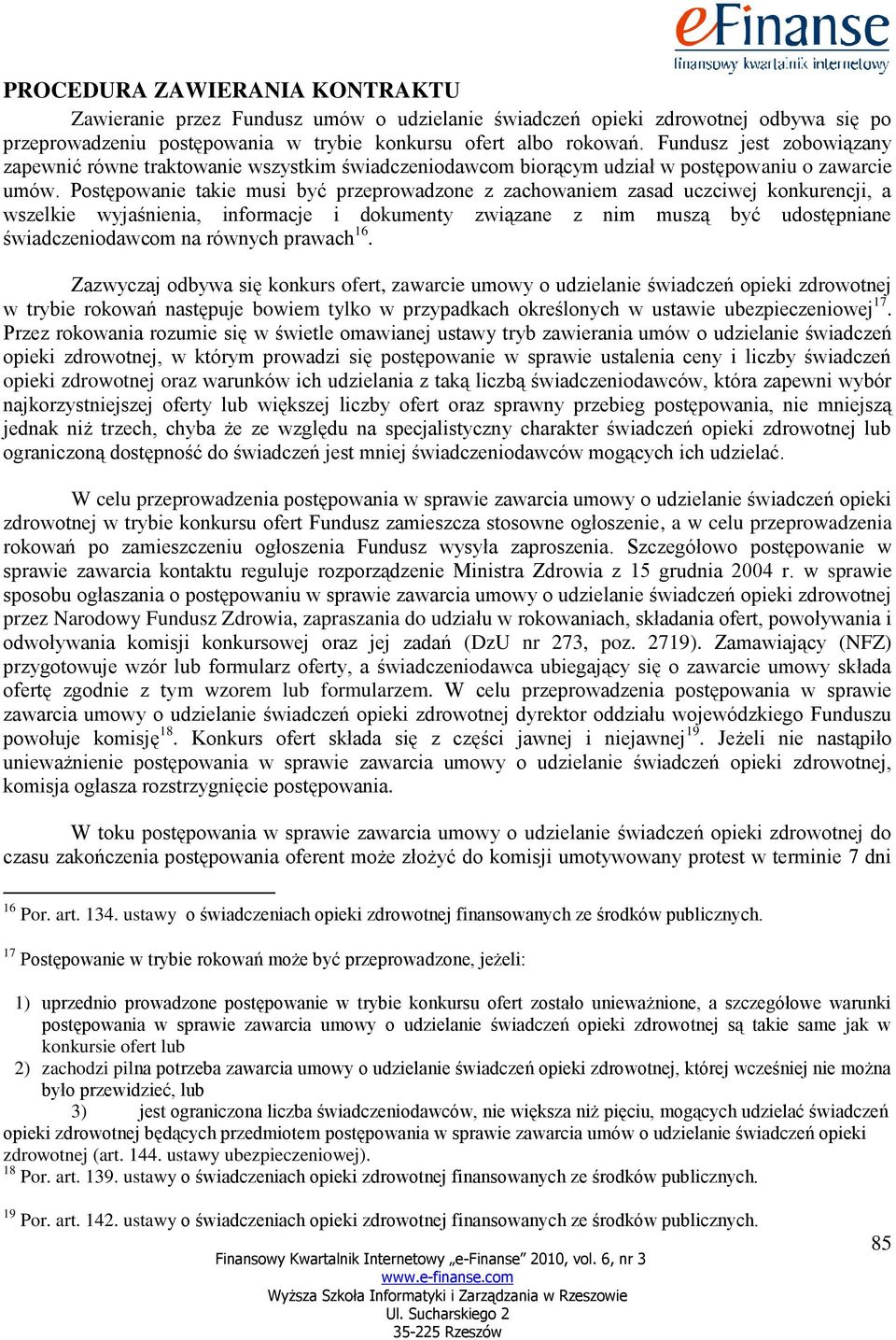 Postępowanie takie musi być przeprowadzone z zachowaniem zasad uczciwej konkurencji, a wszelkie wyjaśnienia, informacje i dokumenty związane z nim muszą być udostępniane świadczeniodawcom na równych