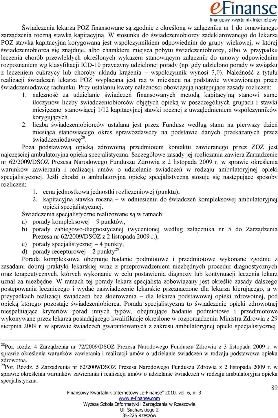 charakteru miejsca pobytu świadczeniobiorcy, albo w przypadku leczenia chorób przewlekłych określonych wykazem stanowiącym załącznik do umowy odpowiednim rozpoznaniem wg klasyfikacji ICD-10 przyczyny