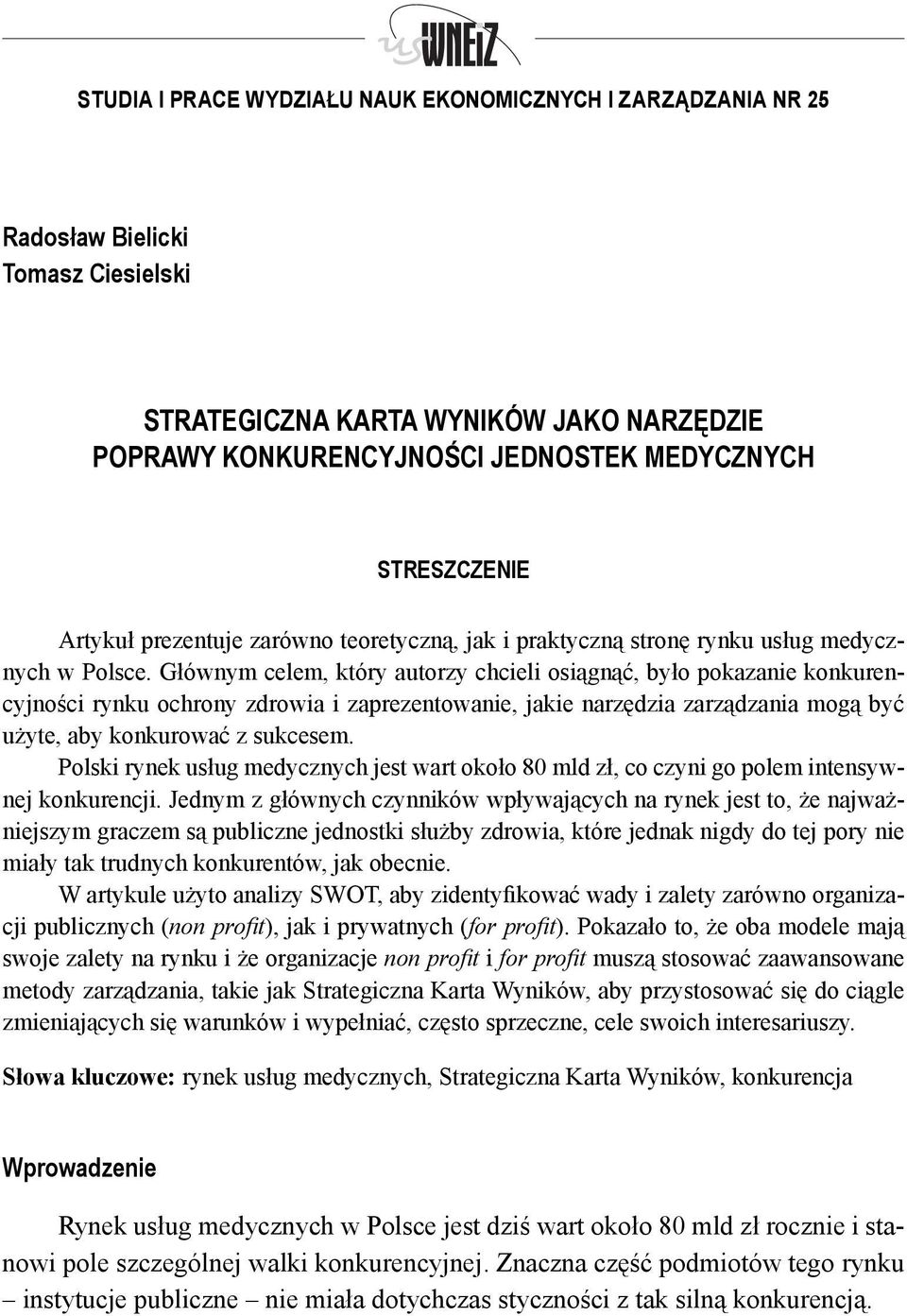 Głównym celem, który autorzy chcieli osiągnąć, było pokazanie konkurencyjności rynku ochrony zdrowia i zaprezentowanie, jakie narzędzia zarządzania mogą być użyte, aby konkurować z sukcesem.