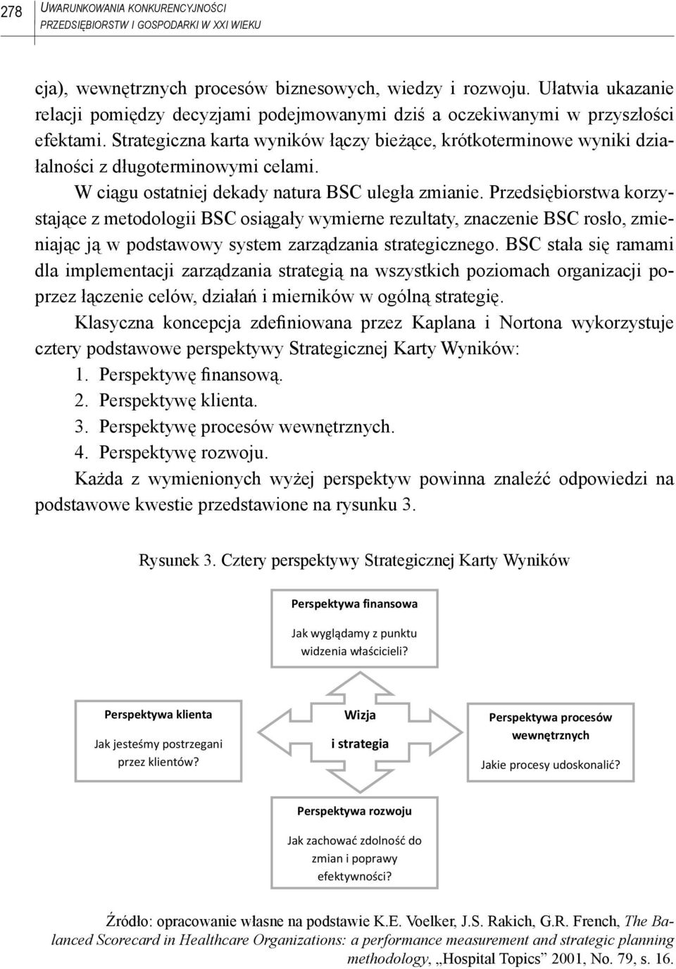 Strategiczna karta wyników łączy bieżące, krótkoterminowe wyniki działalności z długoterminowymi celami. W ciągu ostatniej dekady natura BSC uległa zmianie.