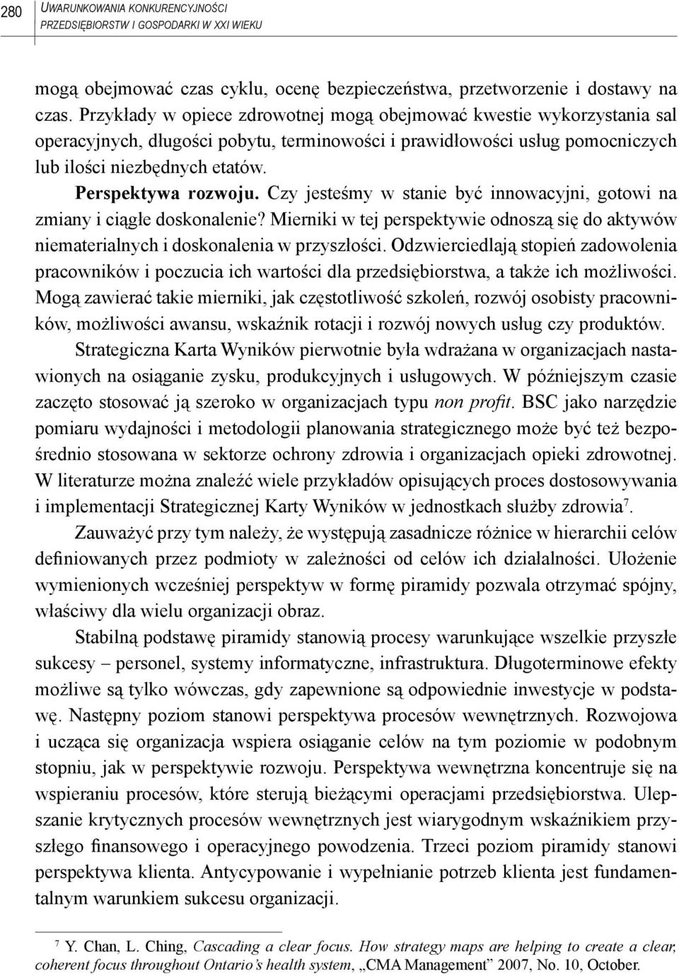 Perspektywa rozwoju. Czy jesteśmy w stanie być innowacyjni, gotowi na zmiany i ciągłe doskonalenie? Mierniki w tej perspektywie odnoszą się do aktywów niematerialnych i doskonalenia w przyszłości.