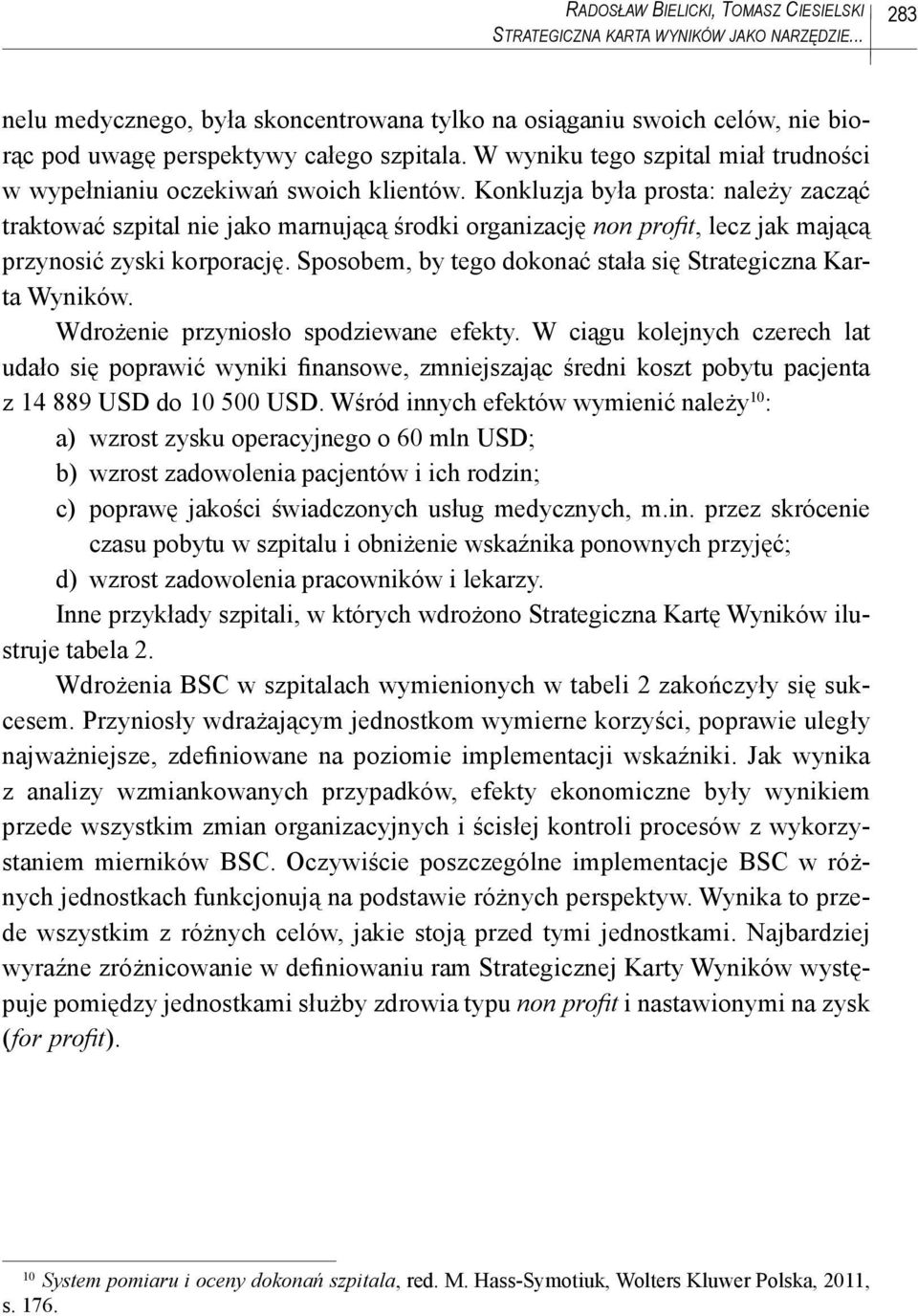 W wyniku tego szpital miał trudności w wypełnianiu oczekiwań swoich klientów.