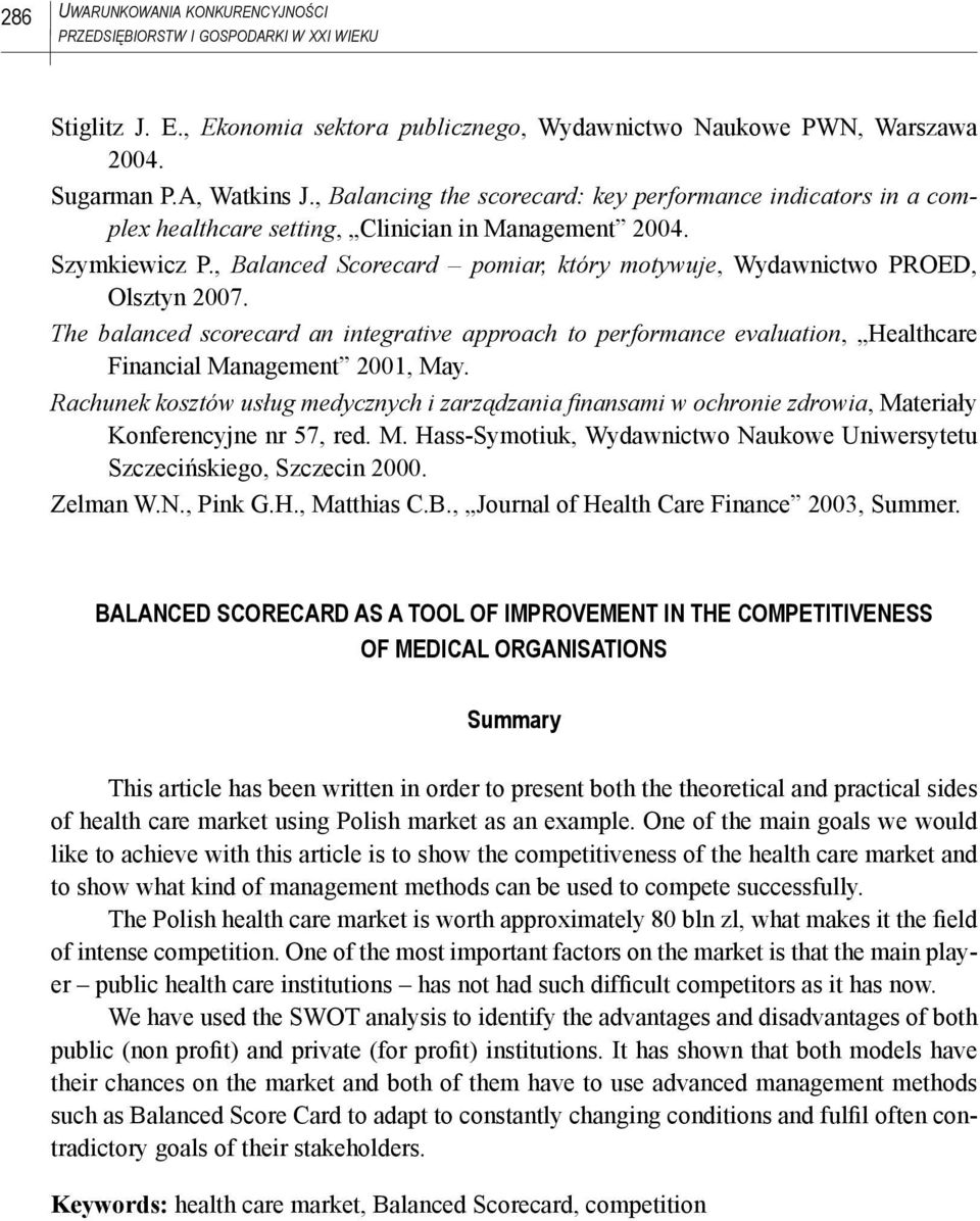 , Balanced Scorecard pomiar, który motywuje, Wydawnictwo PROED, Olsztyn 2007. The balanced scorecard an integrative approach to performance evaluation, Healthcare Financial Management 2001, May.