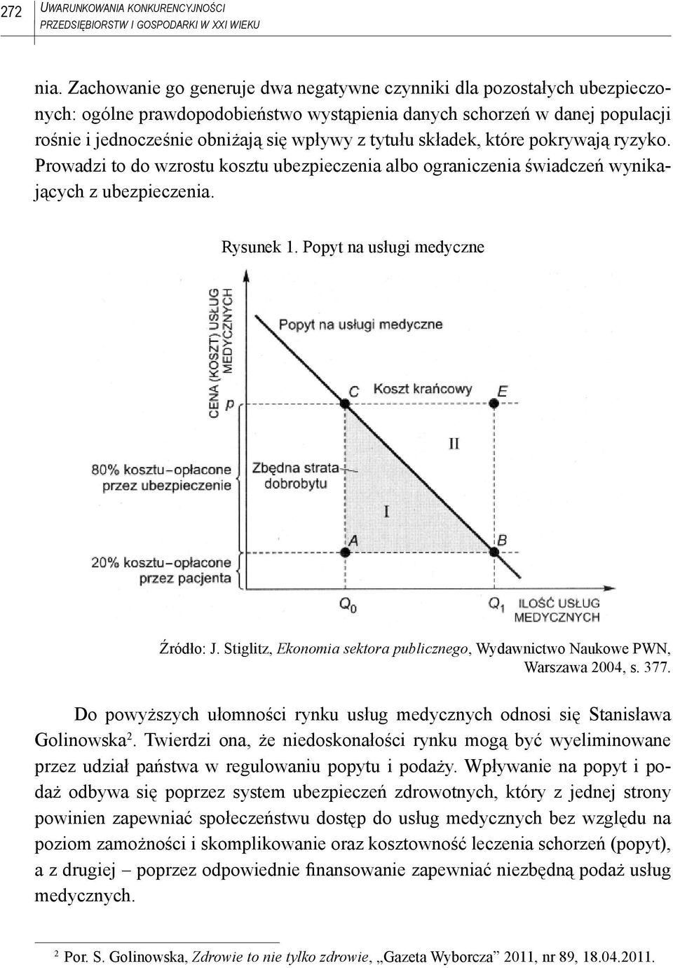 tytułu składek, które pokrywają ryzyko. Prowadzi to do wzrostu kosztu ubezpieczenia albo ograniczenia świadczeń wynikających z ubezpieczenia. Rysunek 1. Popyt na usługi medyczne Źródło: J.