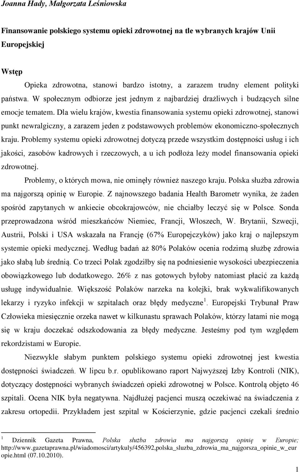 Dla wielu krajów, kwestia finansowania systemu opieki zdrowotnej, stanowi punkt newralgiczny, a zarazem jeden z podstawowych problemów ekonomiczno-społecznych kraju.