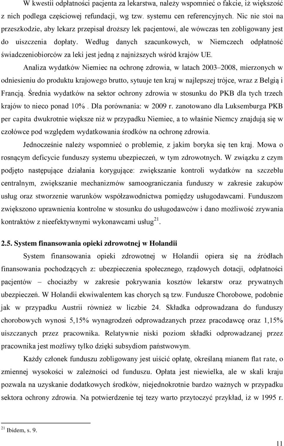 Według danych szacunkowych, w Niemczech odpłatność świadczeniobiorców za leki jest jedną z najniższych wśród krajów UE.