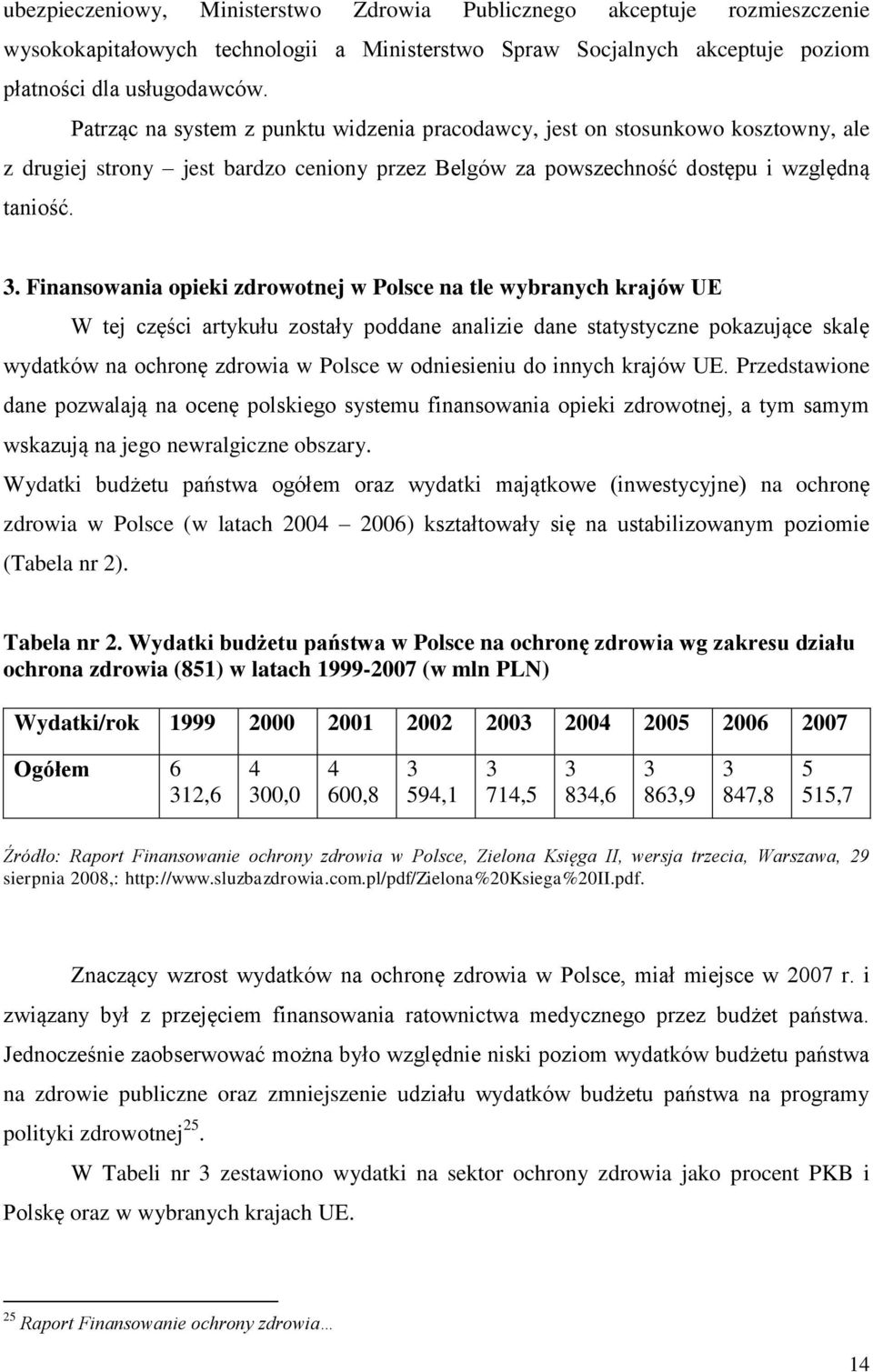 Finansowania opieki zdrowotnej w Polsce na tle wybranych krajów UE W tej części artykułu zostały poddane analizie dane statystyczne pokazujące skalę wydatków na ochronę zdrowia w Polsce w odniesieniu