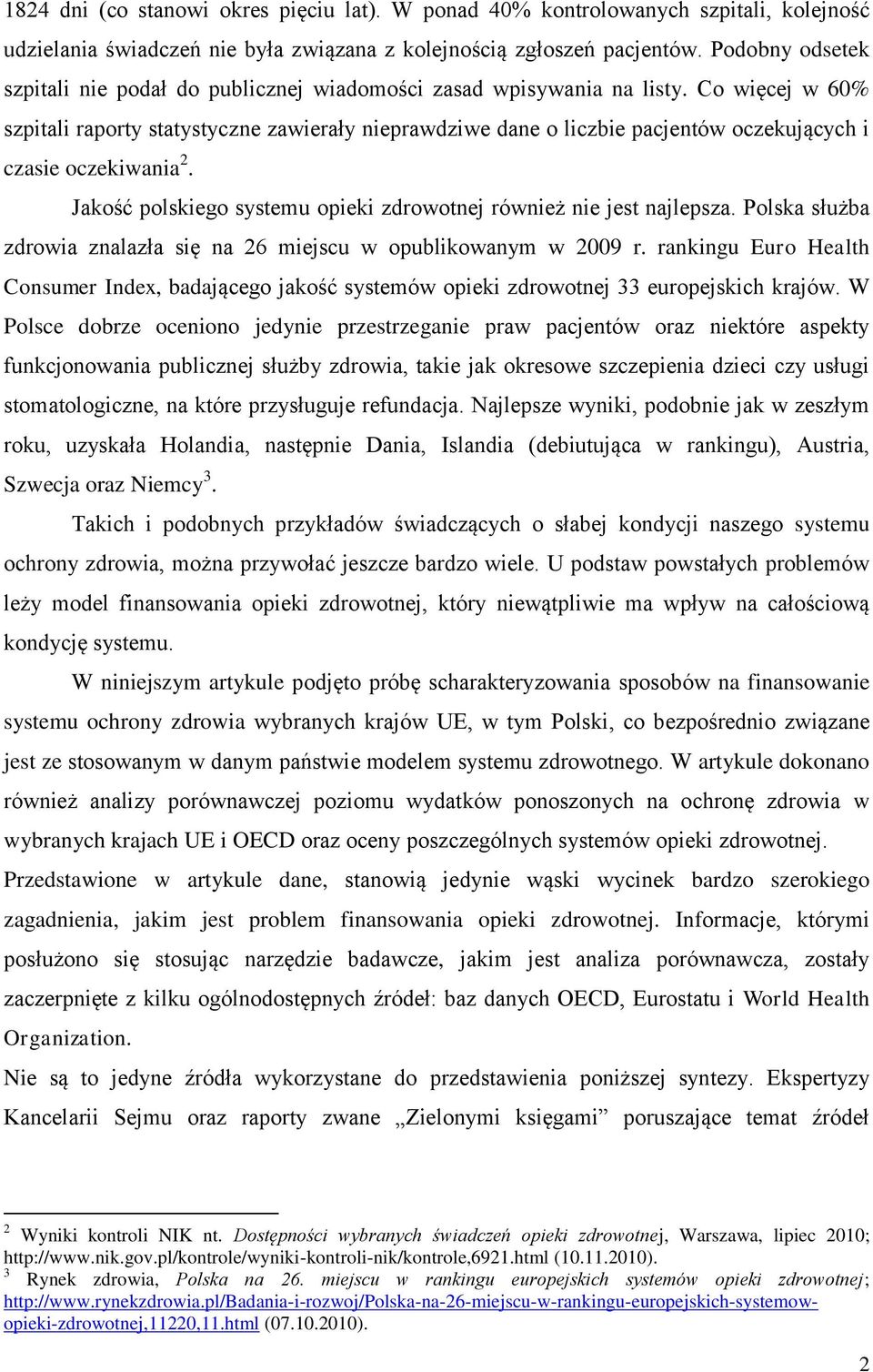 Co więcej w 60% szpitali raporty statystyczne zawierały nieprawdziwe dane o liczbie pacjentów oczekujących i czasie oczekiwania 2.