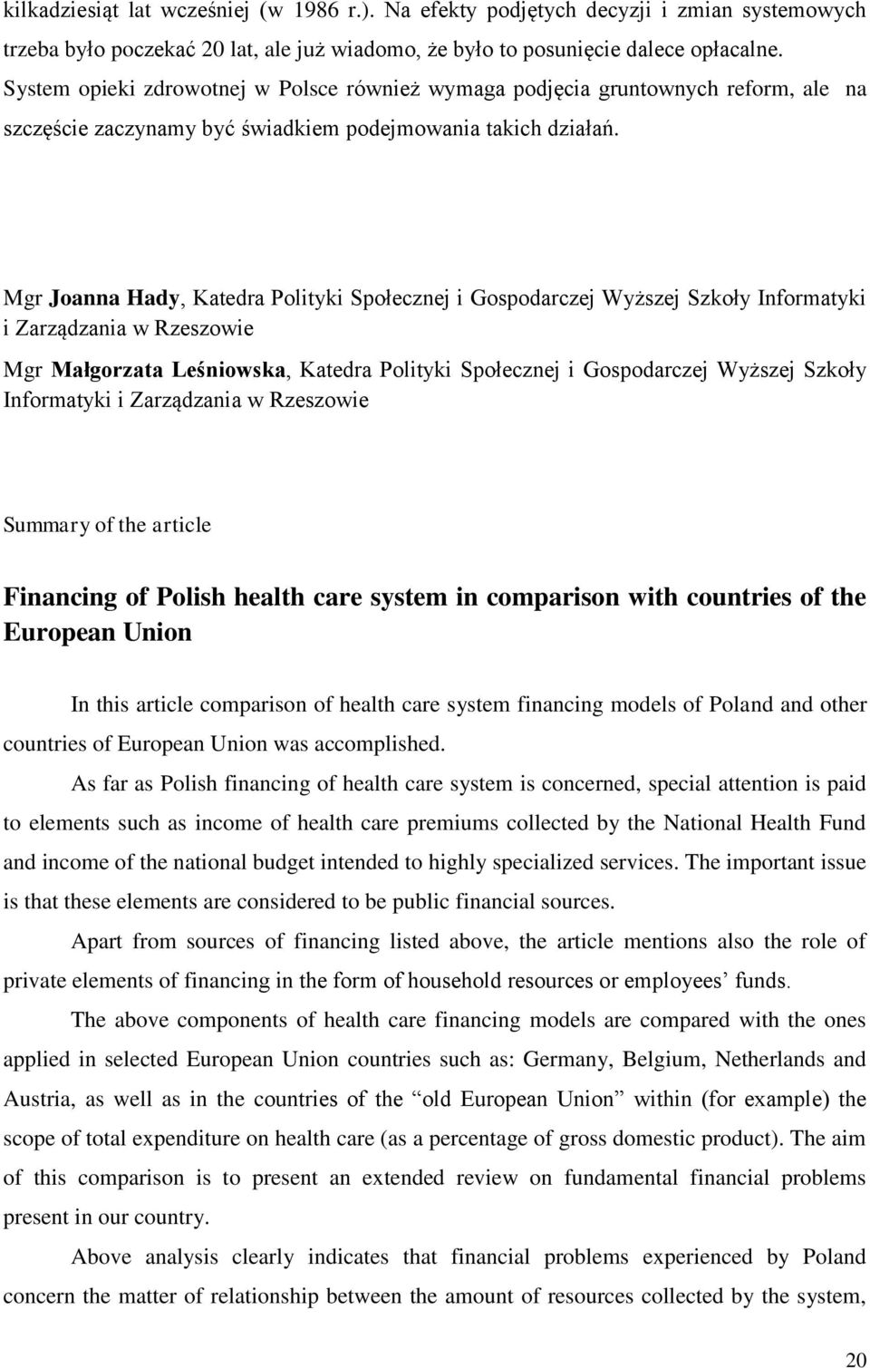 Mgr Joanna Hady, Katedra Polityki Społecznej i Gospodarczej Wyższej Szkoły Informatyki i Zarządzania w Rzeszowie Mgr Małgorzata Leśniowska, Katedra Polityki Społecznej i Gospodarczej Wyższej Szkoły