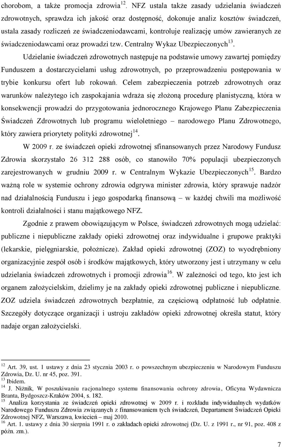 umów zawieranych ze świadczeniodawcami oraz prowadzi tzw. Centralny Wykaz Ubezpieczonych 13.