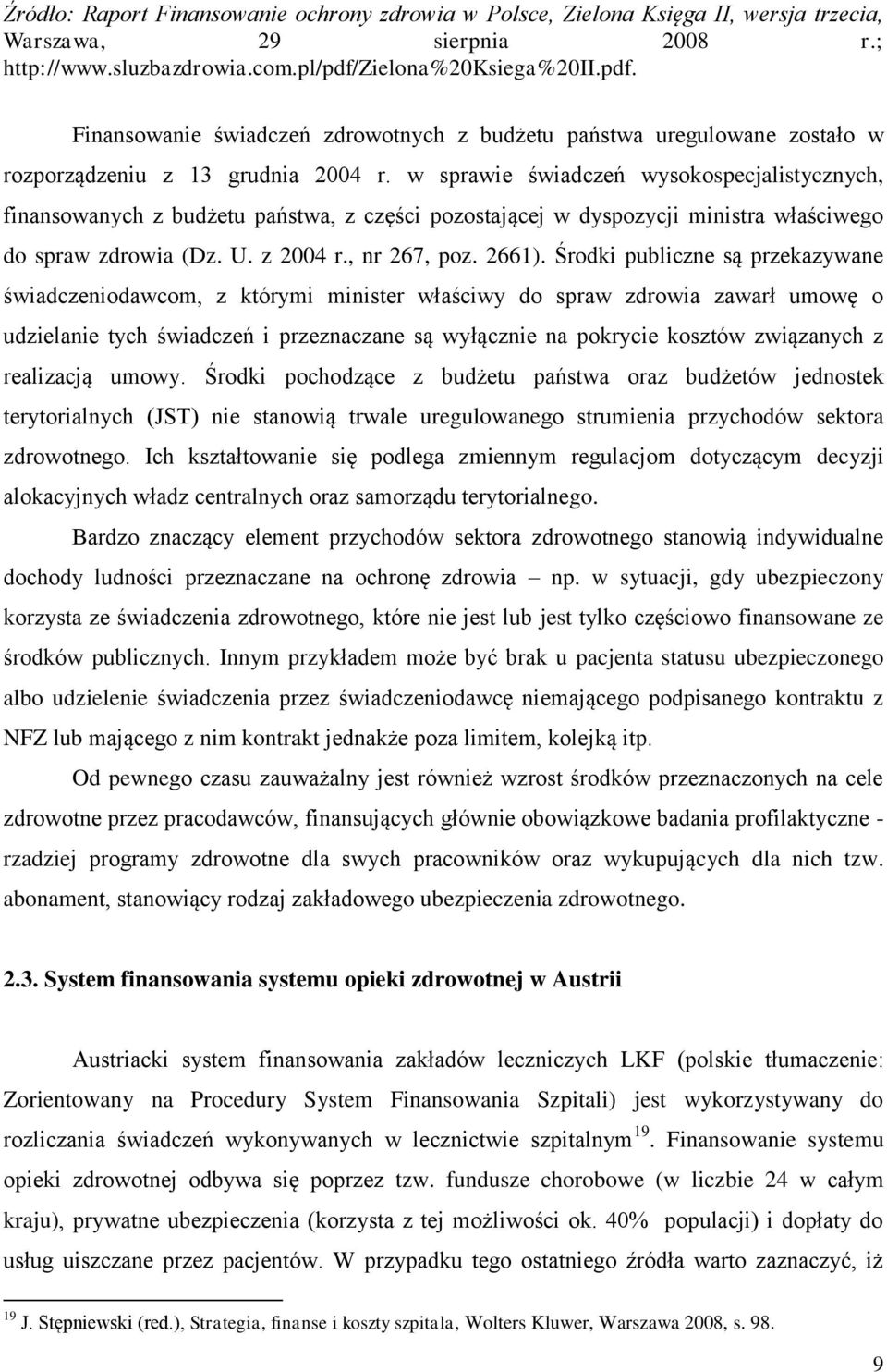 w sprawie świadczeń wysokospecjalistycznych, finansowanych z budżetu państwa, z części pozostającej w dyspozycji ministra właściwego do spraw zdrowia (Dz. U. z 2004 r., nr 267, poz. 2661).