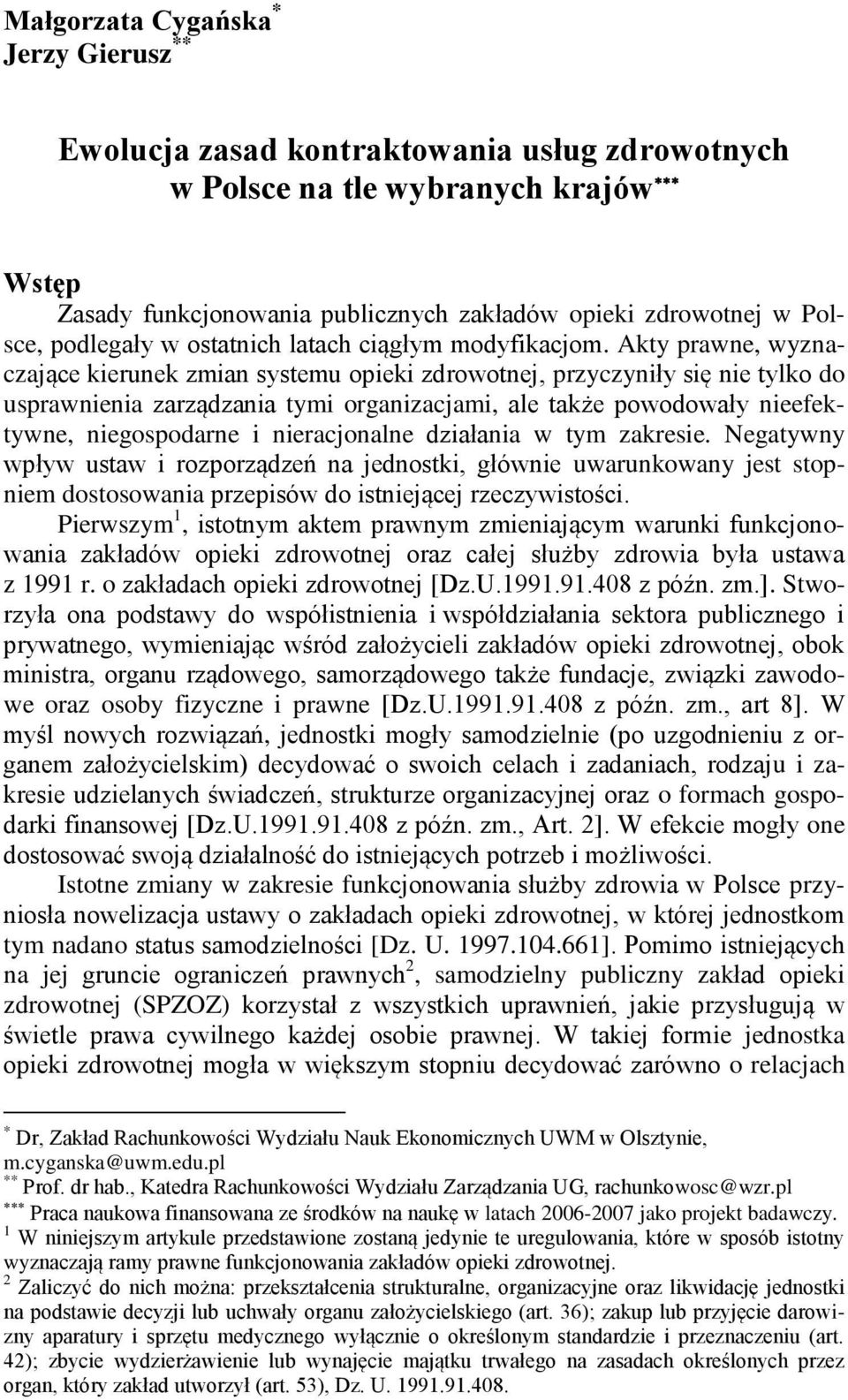 Akty prawne, wyznaczające kierunek zmian systemu opieki zdrowotnej, przyczyniły się nie tylko do usprawnienia zarządzania tymi organizacjami, ale także powodowały nieefektywne, niegospodarne i