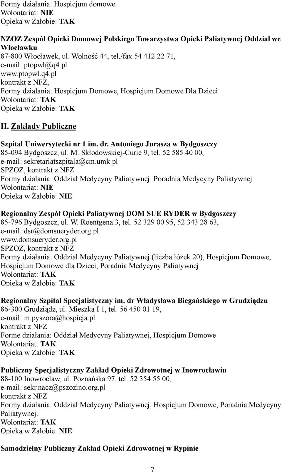 Skłodowskiej-Curie 9, tel. 52 585 40 00, e-mail: sekretariatszpitala@cm.umk.pl Formy działania: Oddział Medycyny Paliatywnej.