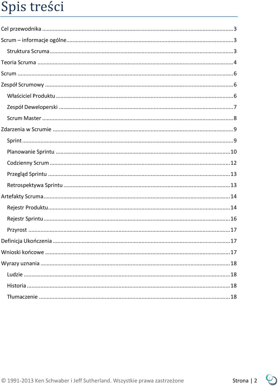 .. 13 Retrospektywa Sprintu... 13 Artefakty Scruma... 14 Rejestr Produktu... 14 Rejestr Sprintu... 16 Przyrost... 17 Definicja Ukończenia.