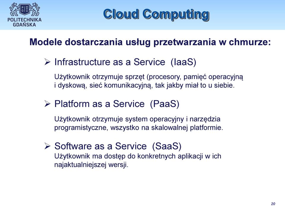 Platform as a Service (PaaS) Użytkownik otrzymuje system operacyjny i narzędzia programistyczne, wszystko na