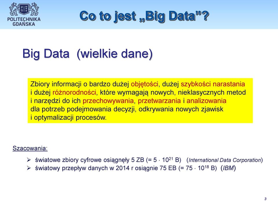 wymagają nowych, nieklasycznych metod i narzędzi do ich przechowywania, przetwarzania i analizowania dla potrzeb podejmowania