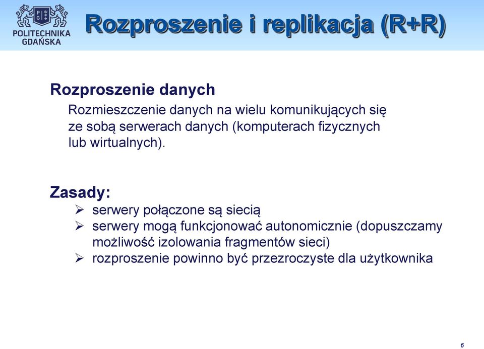 Zasady: serwery połączone są siecią serwery mogą funkcjonować autonomicznie (dopuszczamy